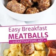 Breakfast meatballs in a bowl and with scrambled eggs and toast.