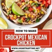 Crockpot Mexican chicken in a bowl with corn, lime wedges and tomatoes.